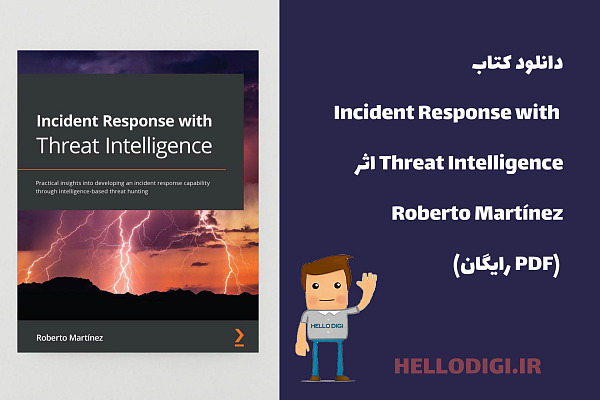 📘 دانلود کتاب Incident Response with Threat Intelligence اثر Roberto Martínez (PDF رایگان)